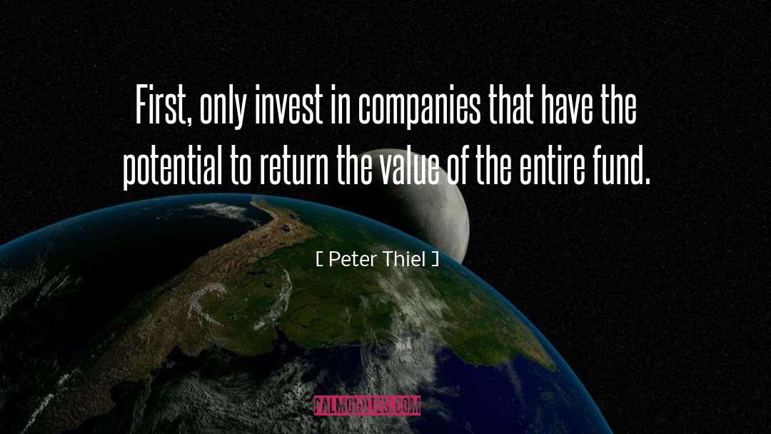 Peter Thiel Quotes: First, only invest in companies