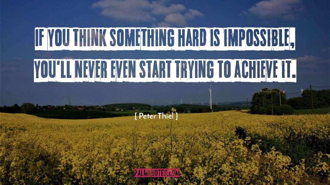 Peter Thiel Quotes: If you think something hard