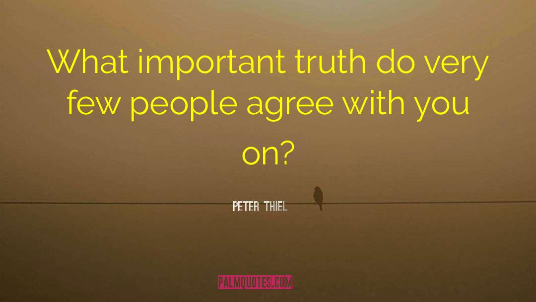 Peter Thiel Quotes: What important truth do very