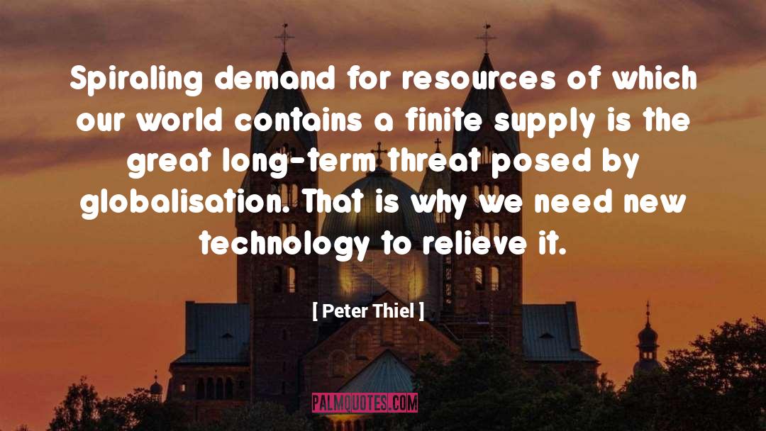 Peter Thiel Quotes: Spiraling demand for resources of