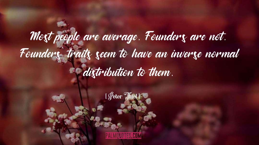 Peter Thiel Quotes: Most people are average. Founders