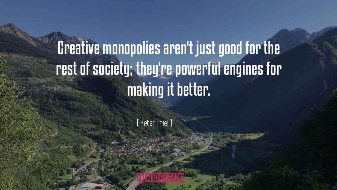 Peter Thiel Quotes: Creative monopolies aren't just good