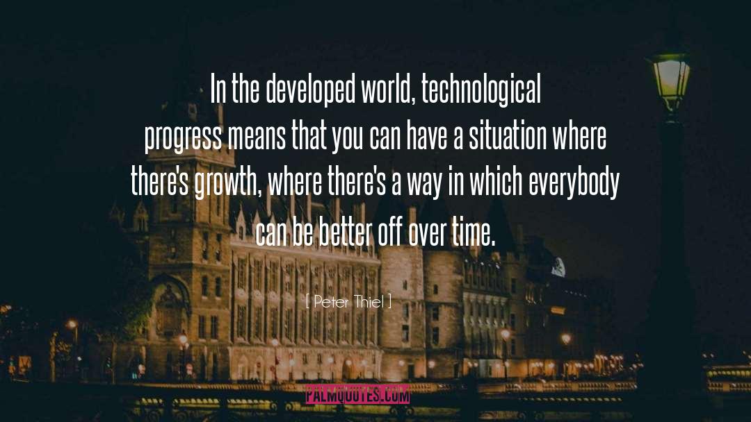 Peter Thiel Quotes: In the developed world, technological