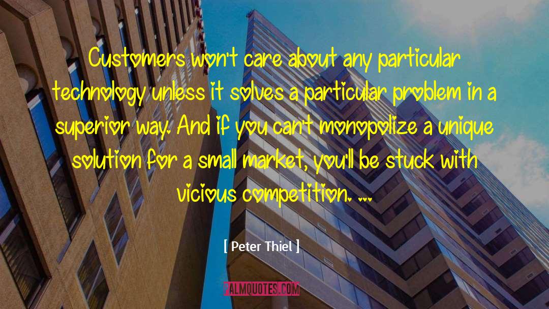 Peter Thiel Quotes: Customers won't care about any