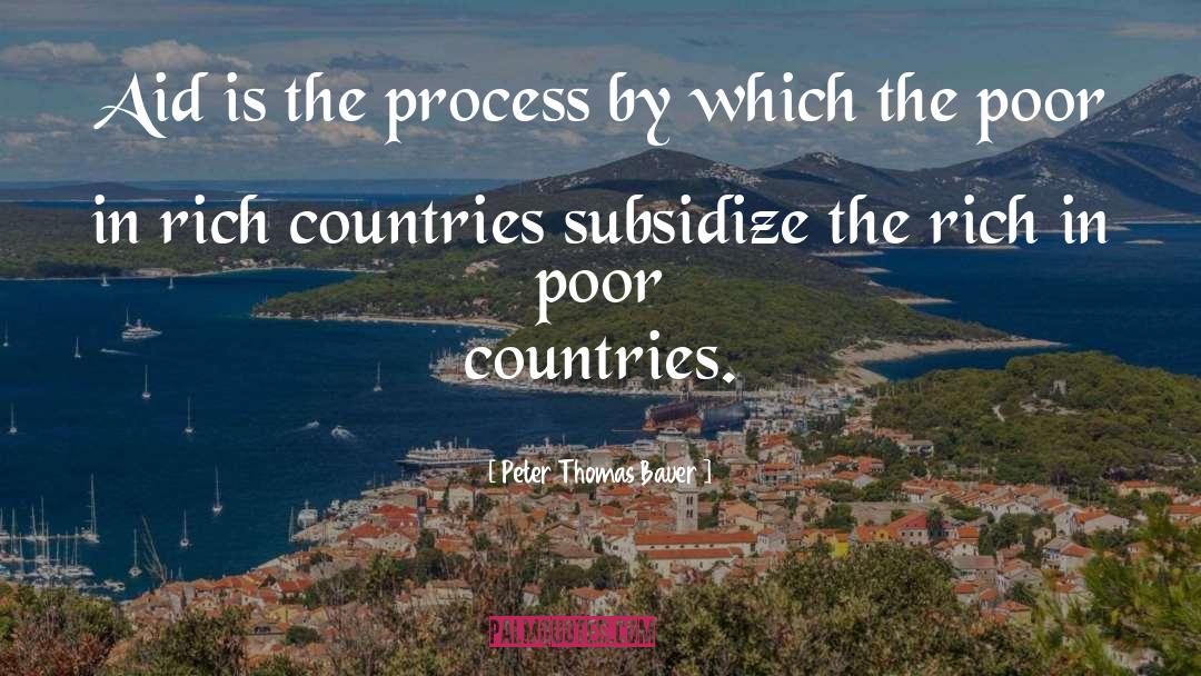 Peter Thomas Bauer Quotes: Aid is the process by
