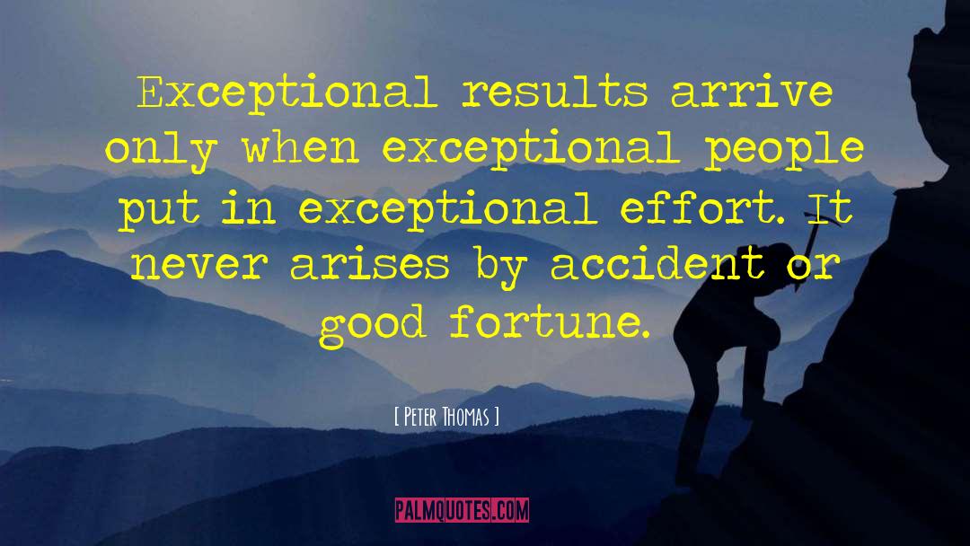 Peter Thomas Quotes: Exceptional results arrive only when