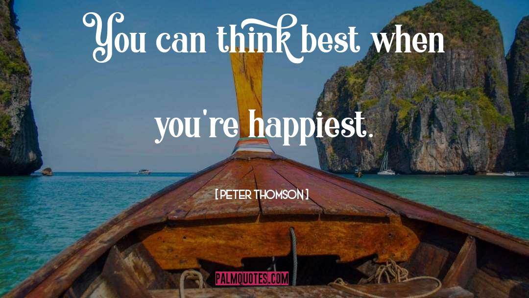 Peter Thomson Quotes: You can think best when