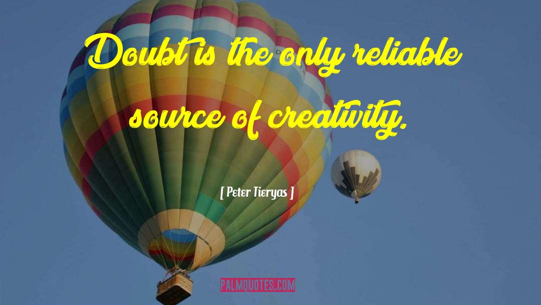 Peter Tieryas Quotes: Doubt is the only reliable