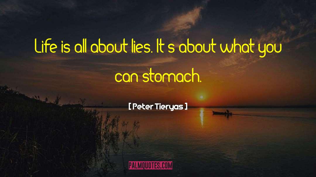 Peter Tieryas Quotes: Life is all about lies.