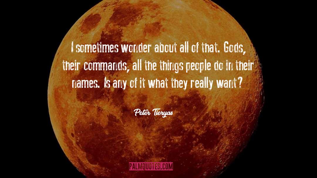 Peter Tieryas Quotes: I sometimes wonder about all