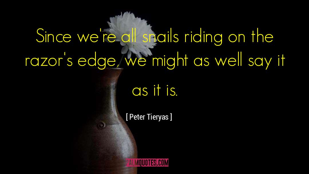 Peter Tieryas Quotes: Since we're all snails riding