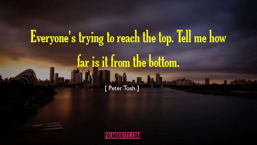 Peter Tosh Quotes: Everyone's trying to reach the