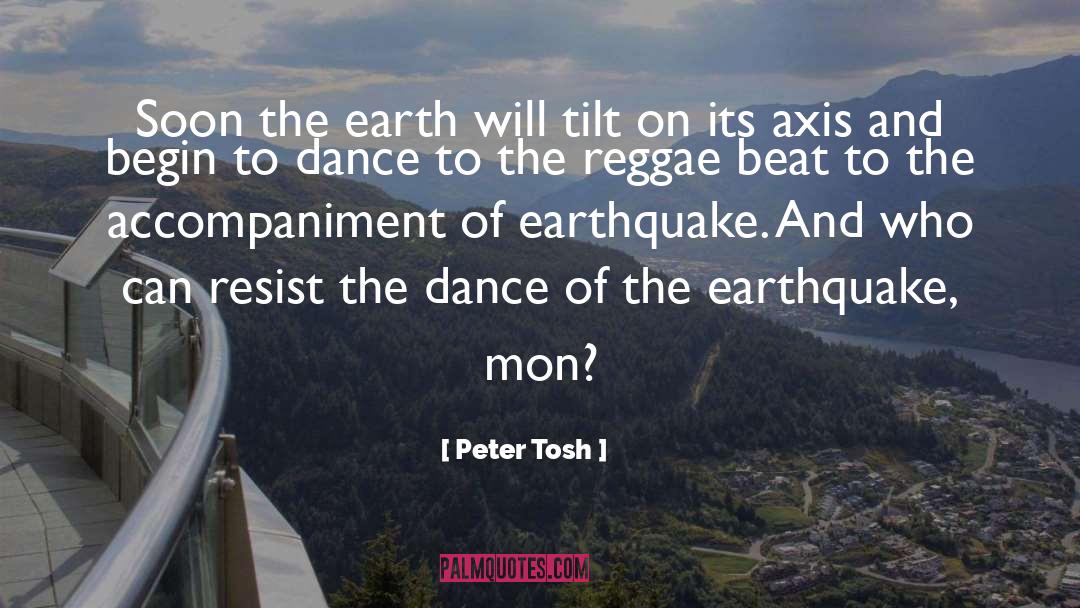 Peter Tosh Quotes: Soon the earth will tilt