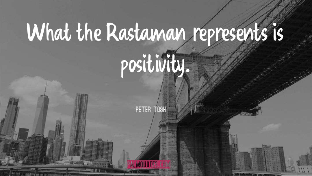 Peter Tosh Quotes: What the Rastaman represents is