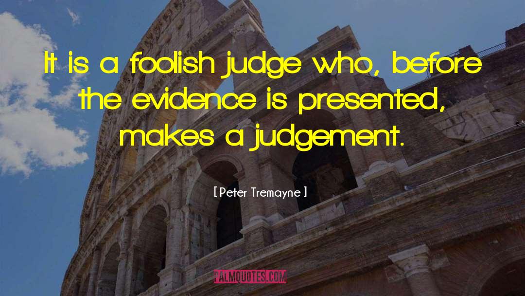 Peter Tremayne Quotes: It is a foolish judge