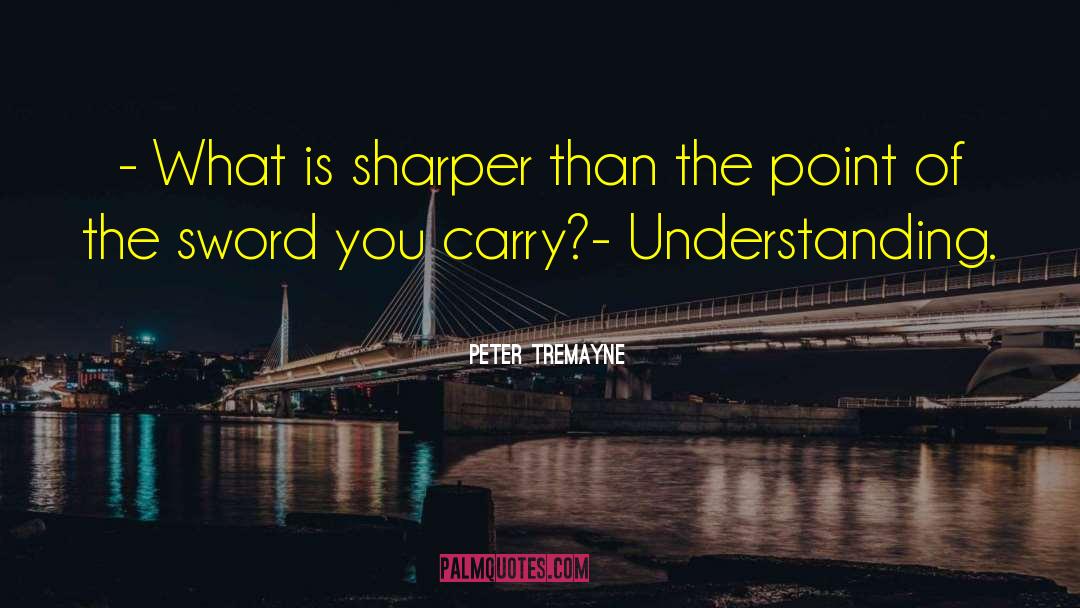 Peter Tremayne Quotes: - What is sharper than