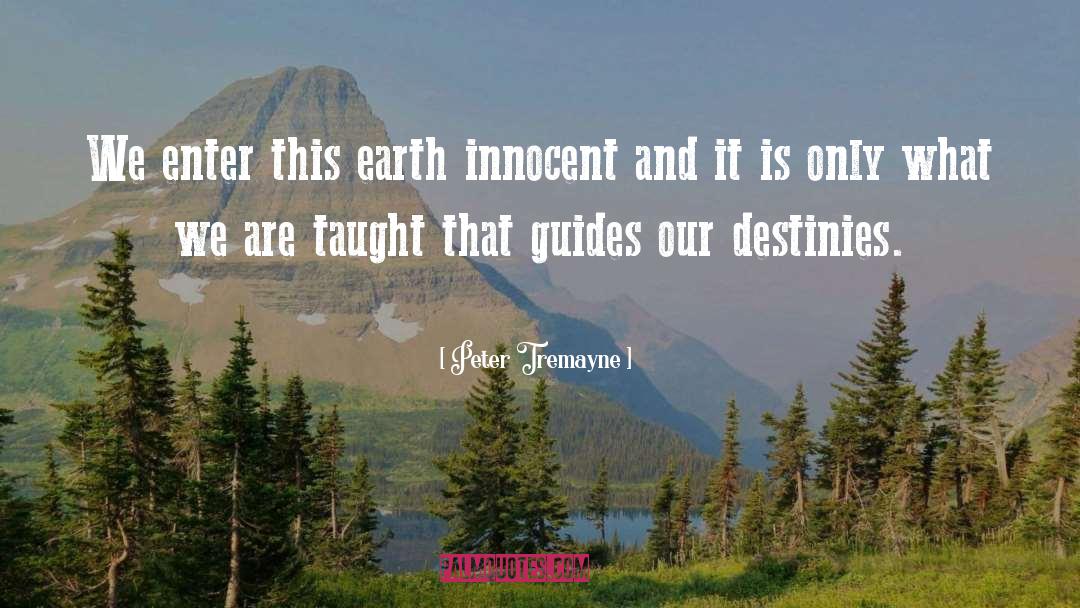 Peter Tremayne Quotes: We enter this earth innocent