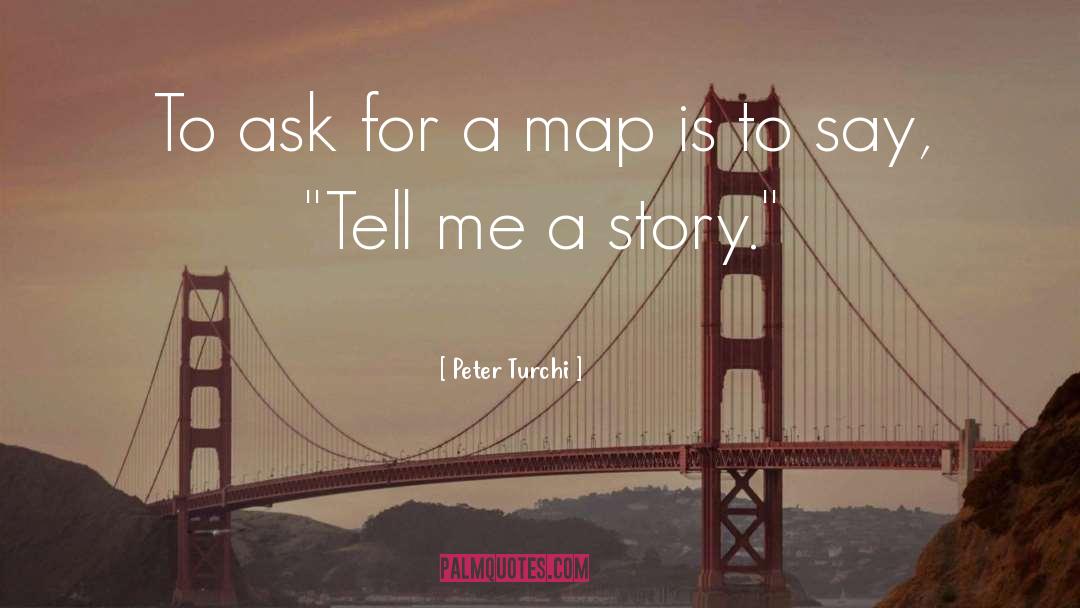 Peter Turchi Quotes: To ask for a map