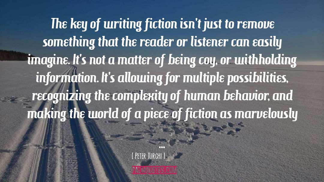 Peter Turchi Quotes: The key of writing fiction