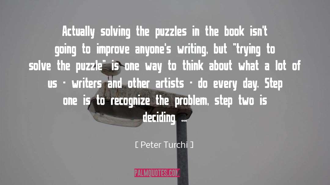 Peter Turchi Quotes: Actually solving the puzzles in