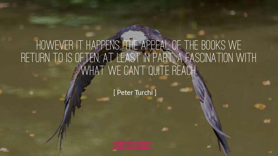 Peter Turchi Quotes: However it happens, the appeal