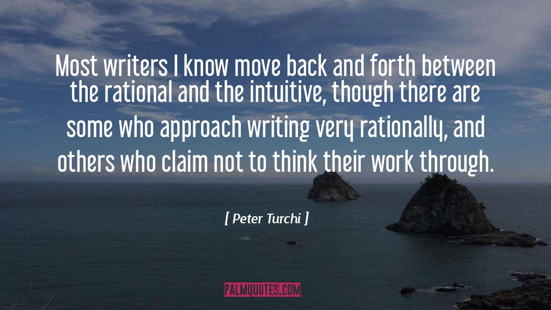 Peter Turchi Quotes: Most writers I know move