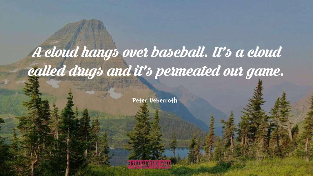Peter Ueberroth Quotes: A cloud hangs over baseball.