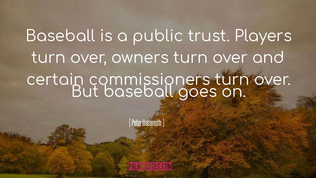 Peter Ueberroth Quotes: Baseball is a public trust.