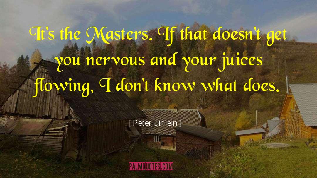 Peter Uihlein Quotes: It's the Masters. If that
