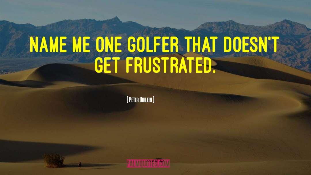 Peter Uihlein Quotes: Name me one golfer that