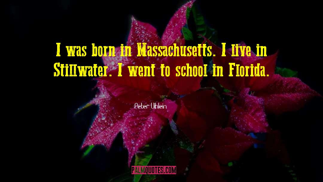Peter Uihlein Quotes: I was born in Massachusetts.
