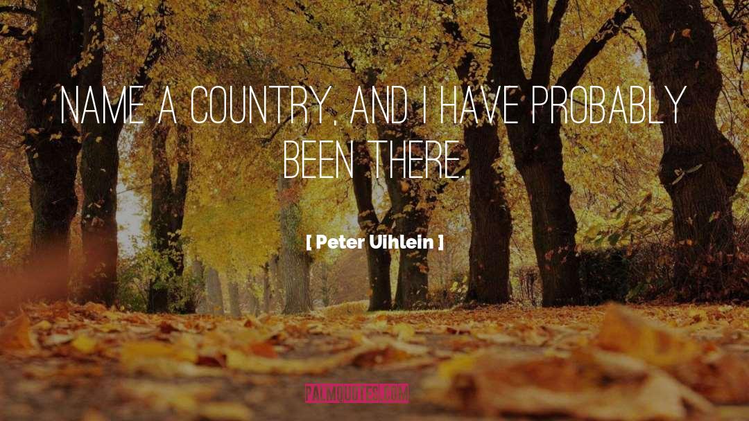 Peter Uihlein Quotes: Name a country, and I