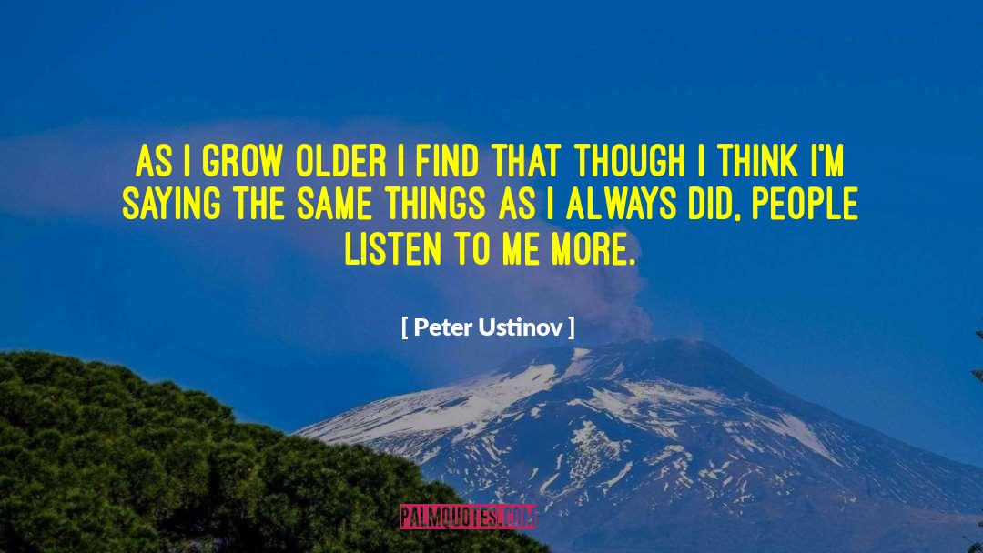 Peter Ustinov Quotes: As I grow older I