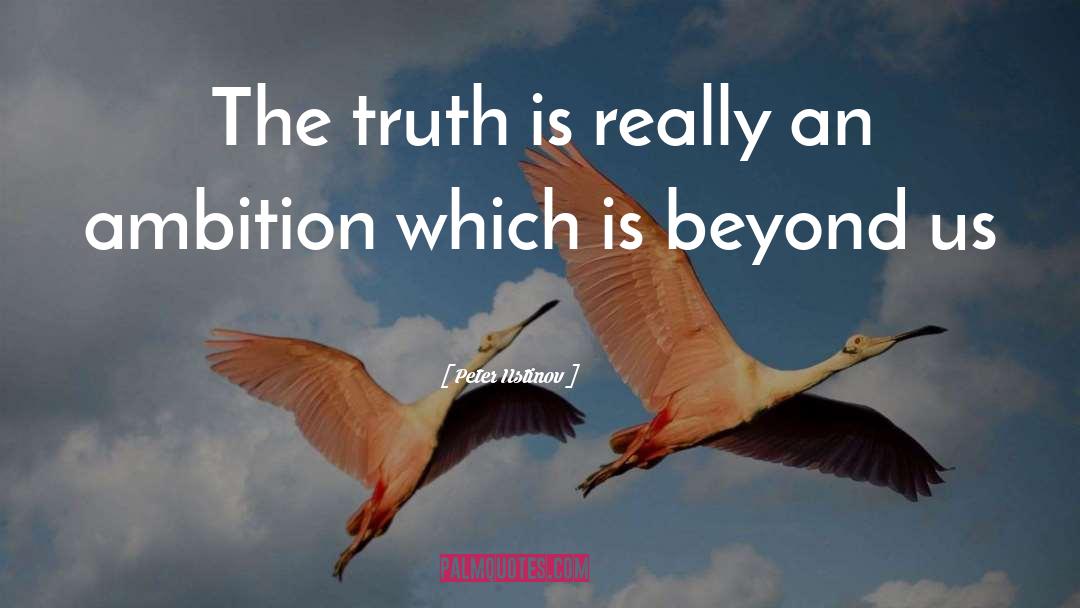 Peter Ustinov Quotes: The truth is really an