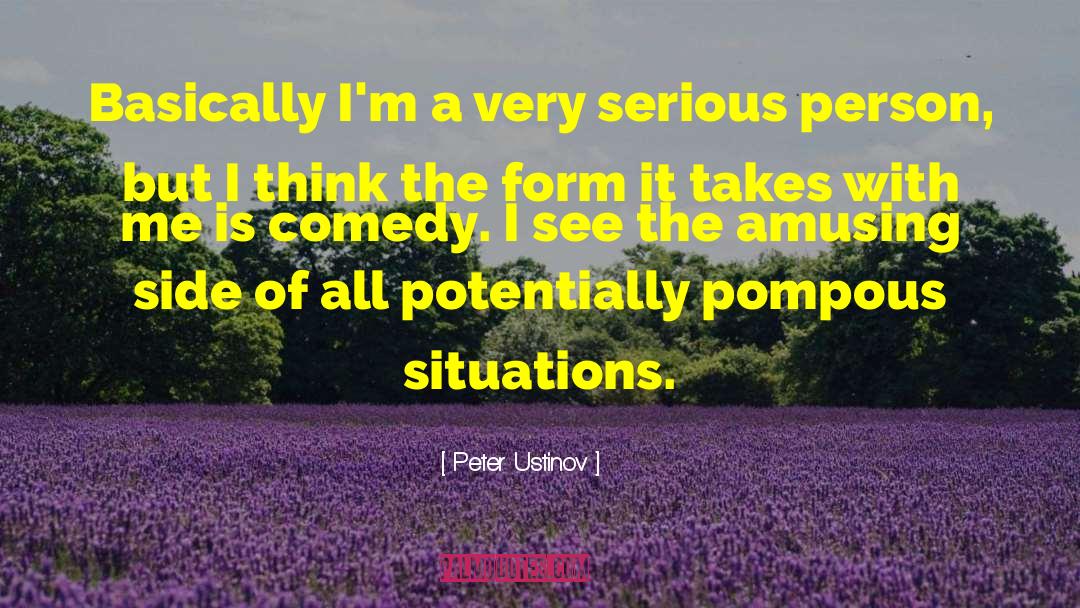 Peter Ustinov Quotes: Basically I'm a very serious