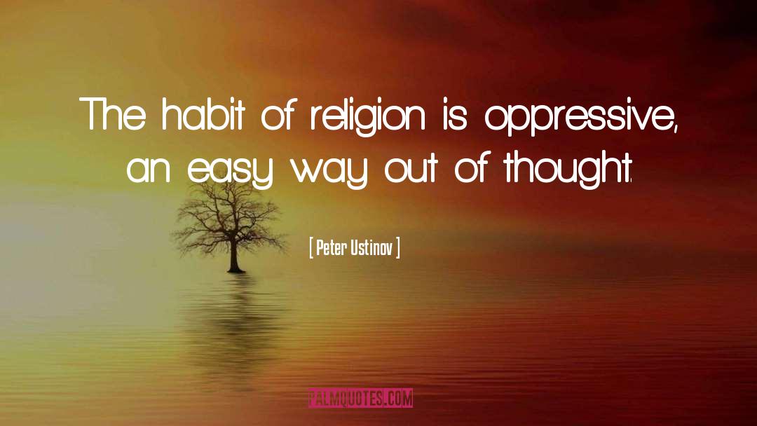 Peter Ustinov Quotes: The habit of religion is