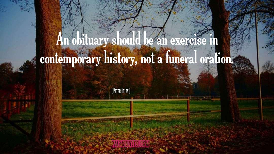 Peter Utley Quotes: An obituary should be an