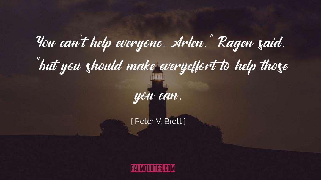 Peter V. Brett Quotes: You can't help everyone, Arlen,