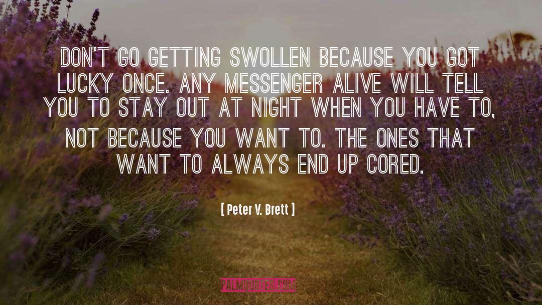 Peter V. Brett Quotes: Don't go getting swollen because