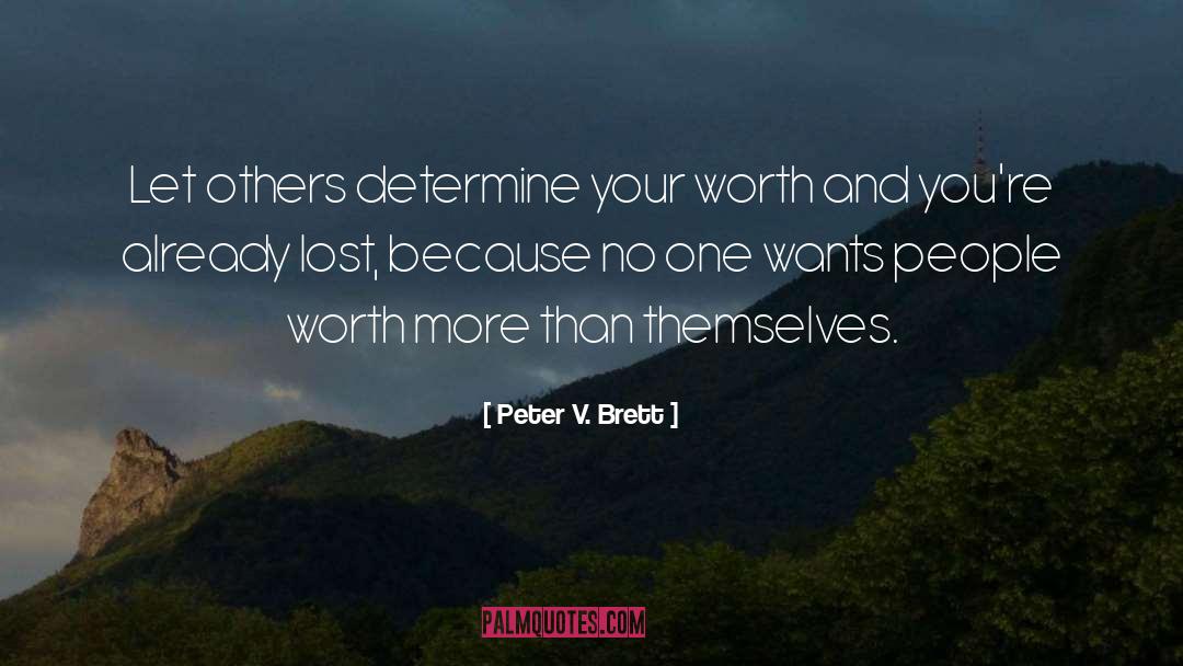 Peter V. Brett Quotes: Let others determine your worth