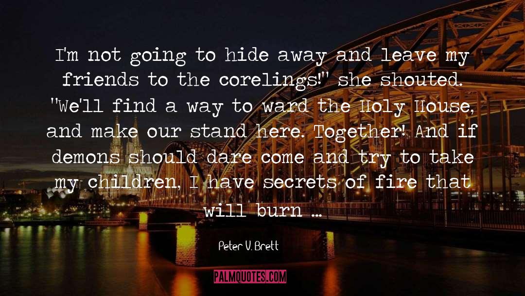 Peter V. Brett Quotes: I'm not going to hide