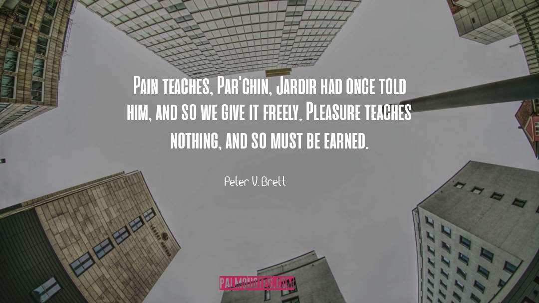 Peter V. Brett Quotes: Pain teaches, Par'chin, Jardir had