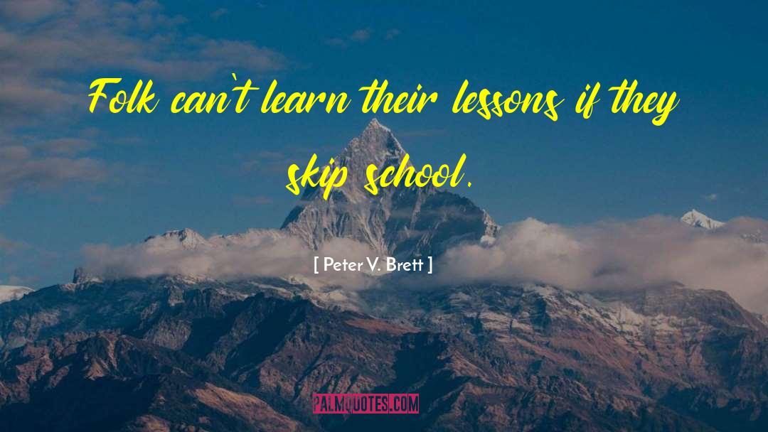 Peter V. Brett Quotes: Folk can't learn their lessons
