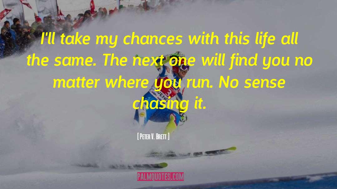 Peter V. Brett Quotes: I'll take my chances with