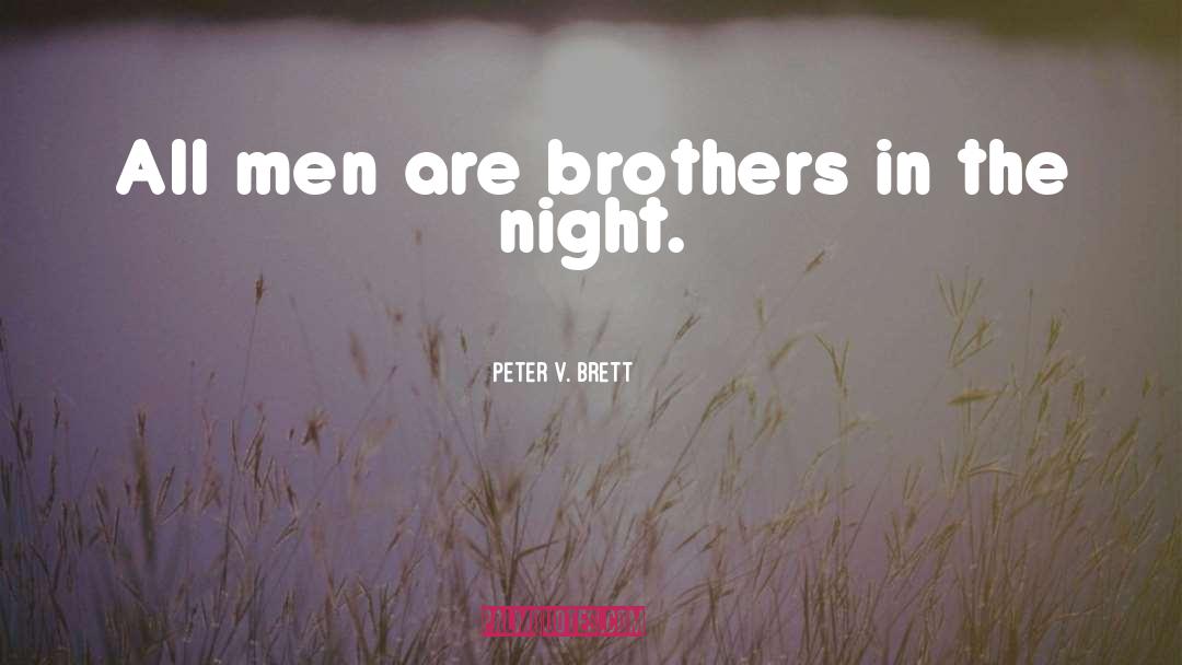 Peter V. Brett Quotes: All men are brothers in