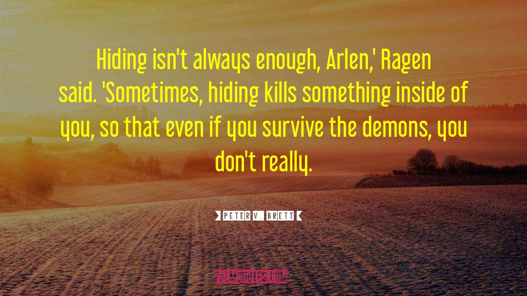 Peter V. Brett Quotes: Hiding isn't always enough, Arlen,'