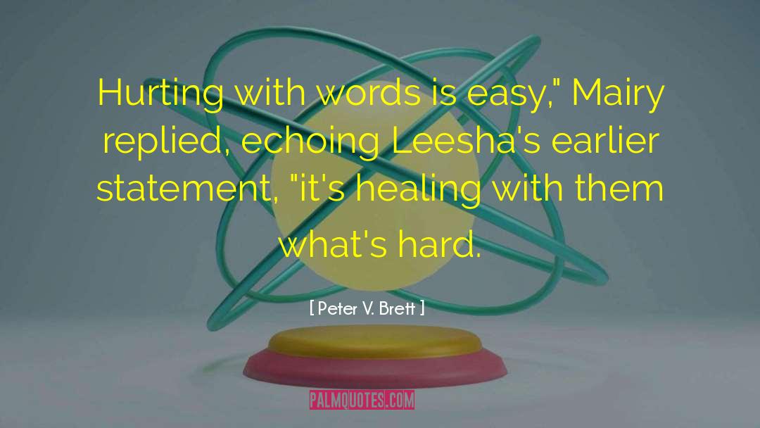 Peter V. Brett Quotes: Hurting with words is easy,