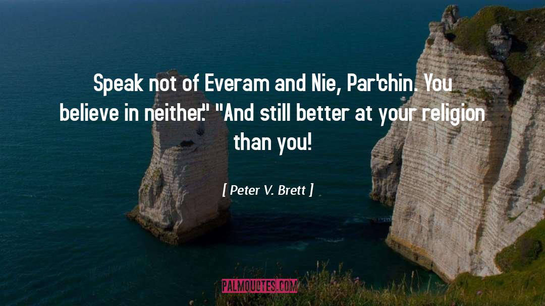 Peter V. Brett Quotes: Speak not of Everam and