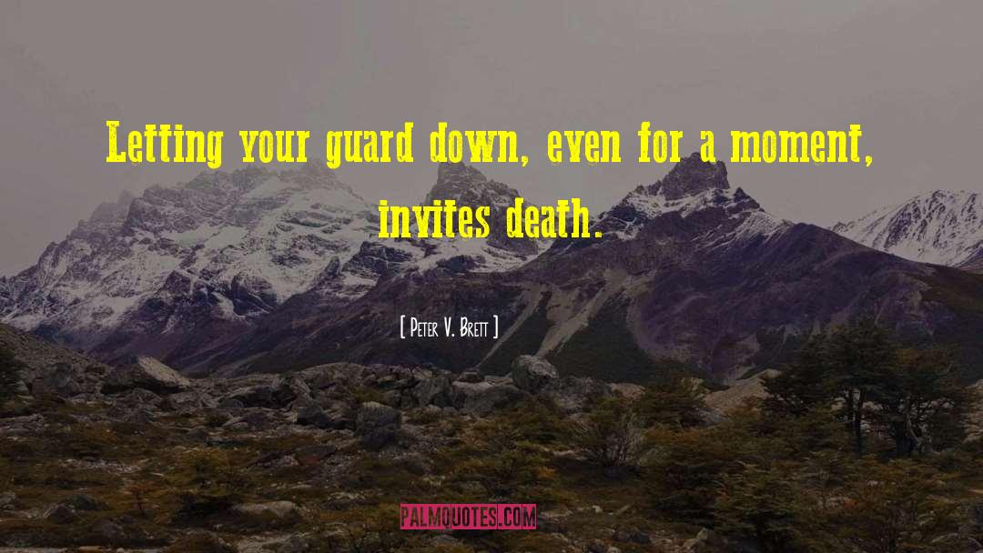 Peter V. Brett Quotes: Letting your guard down, even