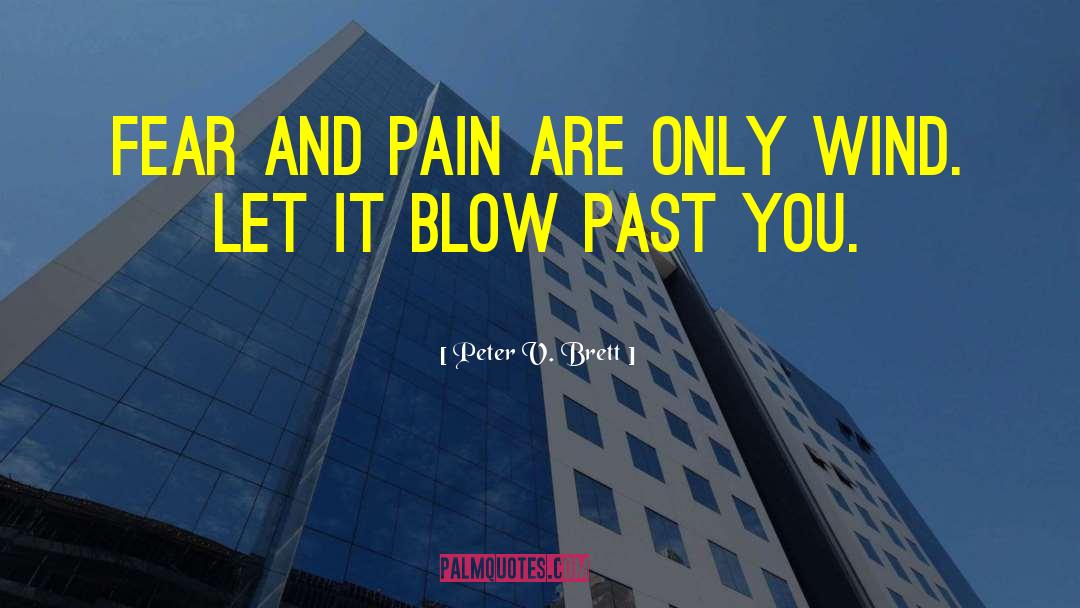 Peter V. Brett Quotes: Fear and pain are only